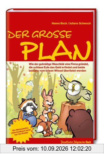 Der große Plan: Wie der gutmütige Waschbär eine Firma gründet, die schlaue Eule das Geld erfindet und beide beinahe vom bösen Wiesel überlistet werden. Ein Wirtschaftsmärchen nicht nur für Kinder