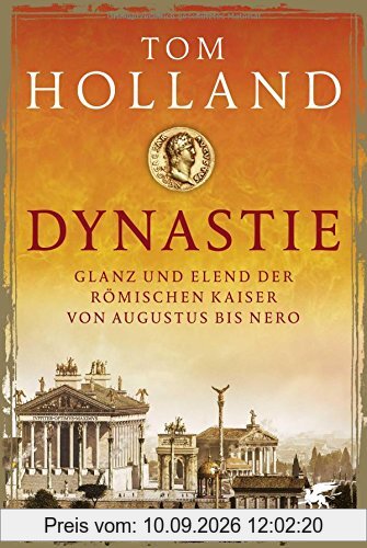Dynastie: Glanz und Elend der römischen Kaiser von Augustus bis Nero