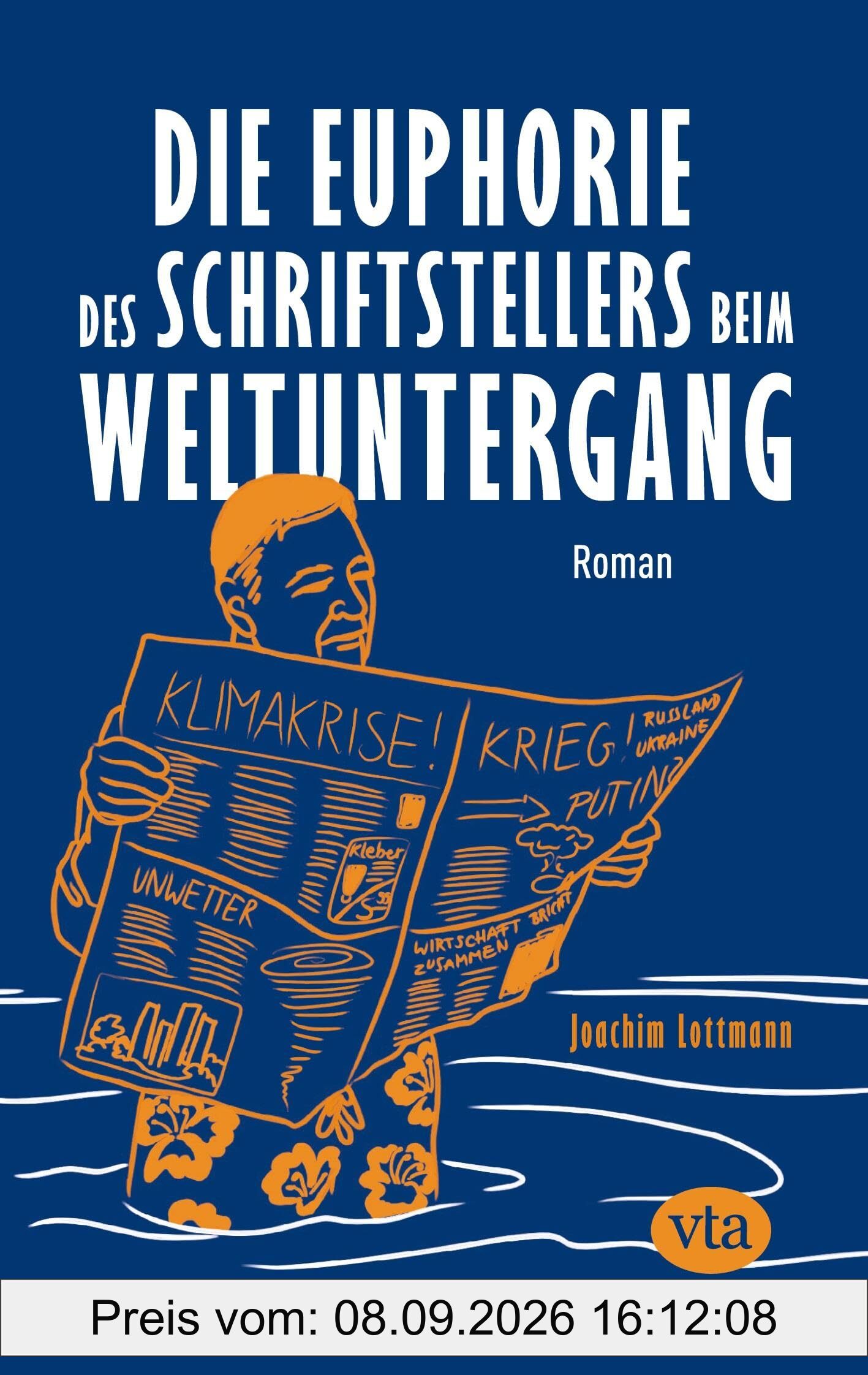 Die Euphorie des Schriftstellers beim Weltuntergang: Roman