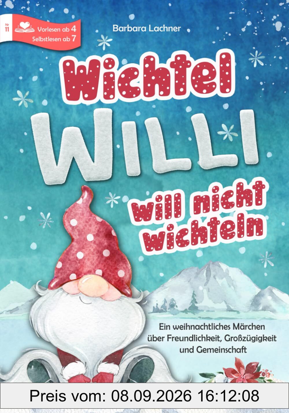 Wichtel Willi will nicht wichteln: Ein weihnachtliches Märchen über Freundlichkeit, Großzügigkeit und Gemeinschaft (Tierische Abenteuer, Band 11)