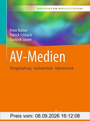 AV-Medien: Filmgestaltung – Audiotechnik – Videotechnik (Bibliothek der Mediengestaltung)