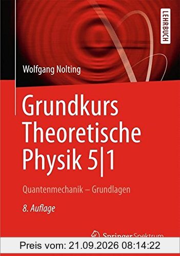 Grundkurs Theoretische Physik 5/1: Quantenmechanik - Grundlagen (Springer-Lehrbuch)