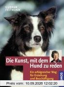 Die Kunst, mit dem Hund zu reden: Ein erfolgreicher Weg für Erziehung und Beschäftigung
