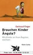 Brauchen Kinder Ängste?: Wie Kinder an ihren Ängsten wachsen