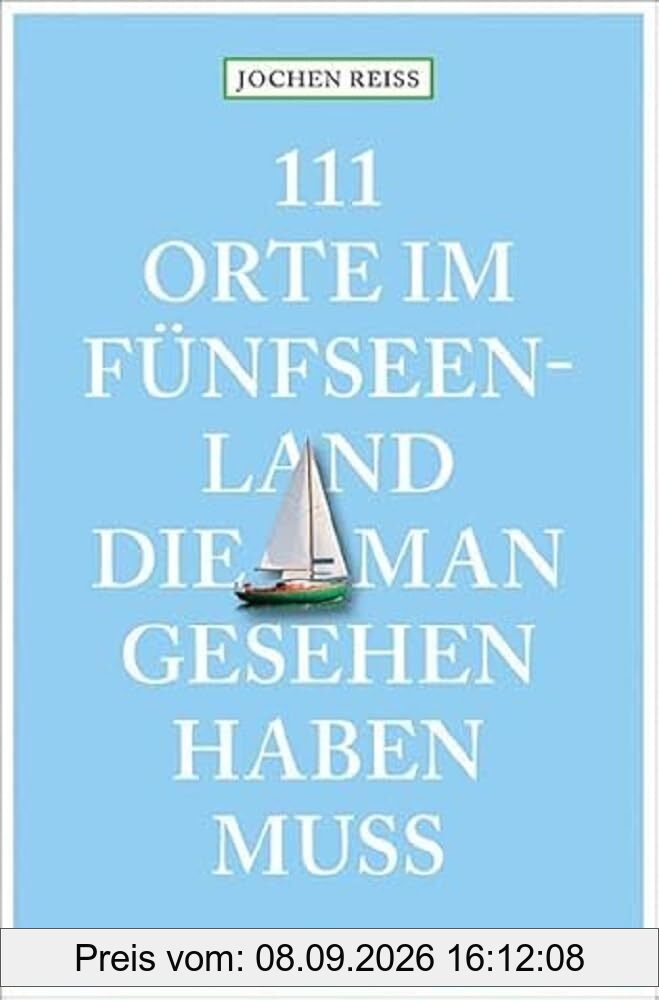 111 Orte im Fünfseenland, die man gesehen haben muss: Reiseführer