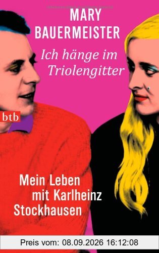 Ich hänge im Triolengitter: Mein Leben mit Karlheinz Stockhausen