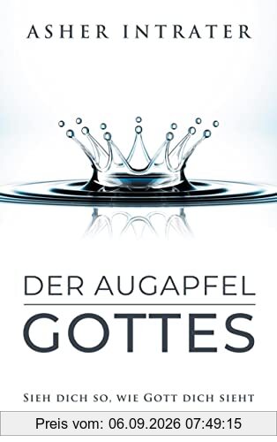 Der Augapfel Gottes: Sieh dich so, wie Gott dich sieht