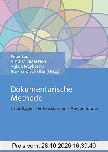 Dokumentarische Methode: Grundlagen Entwicklungen Anwendungen