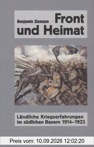 Front und Heimat. Ländliche Kriegserfahrungen im südlichen Bayern 1914-1923
