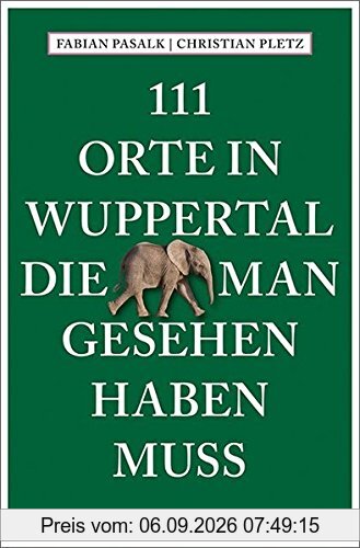 111 Orte in Wuppertal, die man gesehen haben muss: Reiseführer