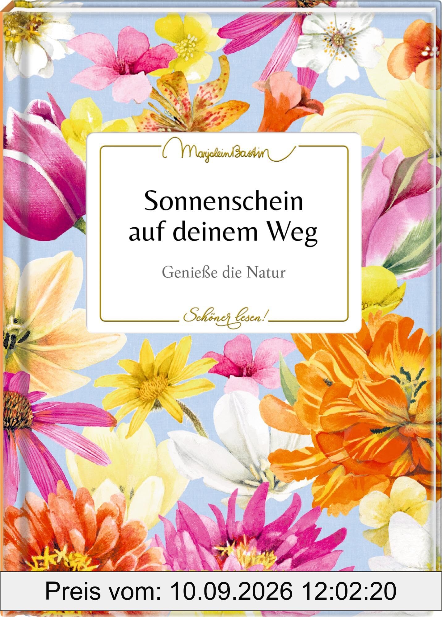 Sonnenschein auf deinem Weg: Genieße die Natur: Das bibliophile Geschenk für Naturfreunde – mit inspirierenden Texten und Tipps (Schöner lesen!, 59, Band 59)