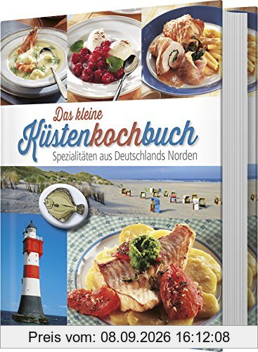 Das kleine Küstenkochbuch: Spezialitäten aus Deutschlands Norden