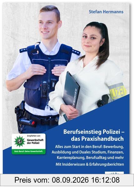 Berufseinstieg Polizei – das Praxishandbuch: Alles zum Start in den Beruf: Bewerbung, Ausbildung und Duales Studium, Finanzen, Karriereplanung, ... | Mit Insiderwissen & Erfahrungsberichten
