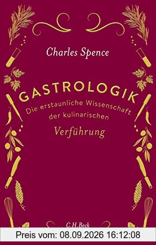 Gastrologik: Die erstaunliche Wissenschaft der kulinarischen Verführung