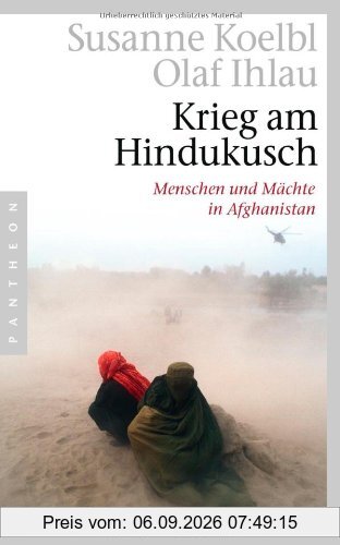 Krieg am Hindukusch: Menschen und Mächte in Afghanistan