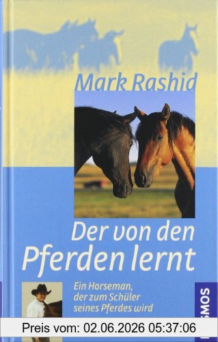 Mark Rashid Der Von Den Pferden Lernt, Ein Horseman Der Zum Schüler Seines Pferdes Wird