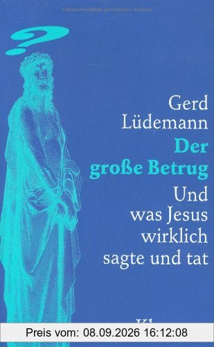Der große Betrug: Und was Jesus wirklich sagte und tat
