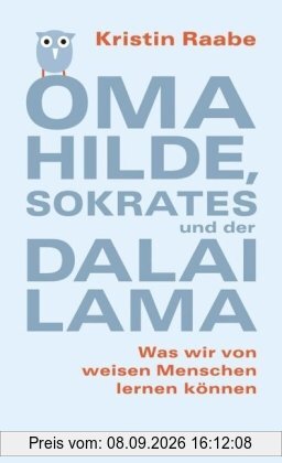 Oma Hilde, Sokrates und der Dalai Lama. Was wir von weisen Menschen lernen können