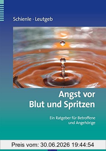 Anne Schienle Angst Vor Blut Und Spritzen, Ein Ratgeber Für Betroffene Und Angehörige (Ratgeber Zur Reihe Fortschritte Der Psychotherapie)