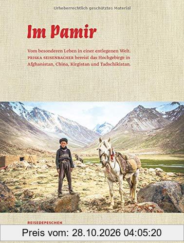 Im Pamir: Vom besonderen Leben in einer entlegenen Welt. Priska Seisenbacher bereist das Hochgebirge in Afghanistan, China, Kirgistan und …