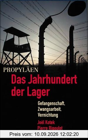 Das Jahrhundert der Lager. Gefangenschaft, Zwangsarbeit, Vernichtung