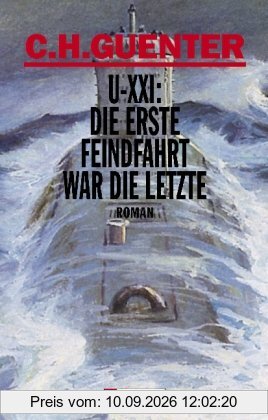 U-XXI: Die erste Feindfahrt war die letzte: Roman