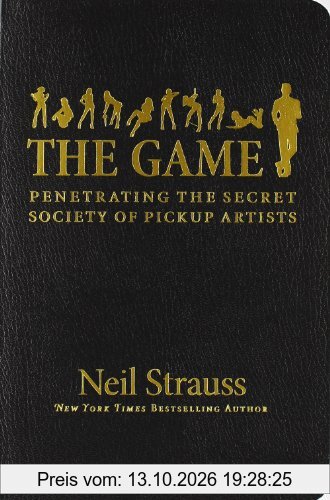 The Game. Penetrating the Secret Society of Pickup Artists