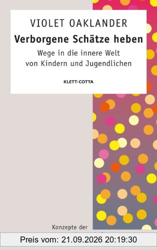 Verborgene Schätze heben: Wege in die innere Welt von Kindern und Jugendlichen