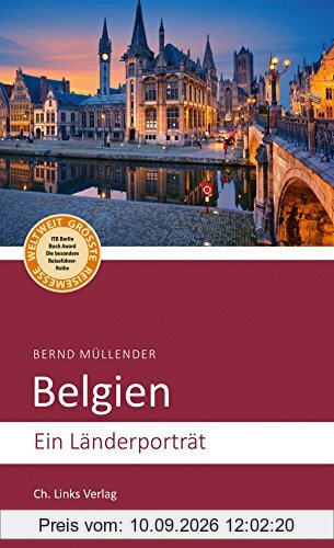 Belgien: Ein Länderporträt (Diese Buchreihe wurde ausgezeichnet mit dem ITB-BuchAward!)