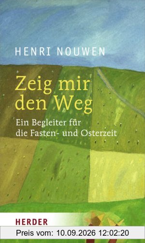 Zeig mir den Weg: Ein Begleiter durch die Fasten- und Osterzeit: Ein Begleiter für die Fasten- und Osterzeit