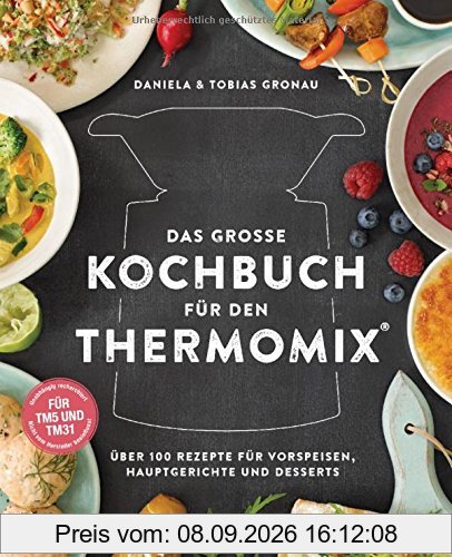 Das große Kochbuch für den Thermomix®: Über 100 Rezepte für Vorspeisen, Hauptgerichte und Desserts - Für TM5 & TM31