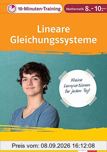 Klett Das 10-Minuten-Training Mathematik Lineare Gleichungssysteme lösen 8.-10. Klasse: Kleine Lernportionen für jeden Tag