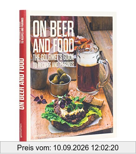 On Beer and Food: The Gourmet's Guide to Recipes and Pairings