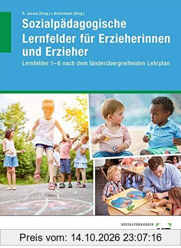 Sozialpädagogische Lernfelder für Erzieherinnen und Erzieher: Lernfelder 1-6 nach dem länderübergreifenden Lehrplan