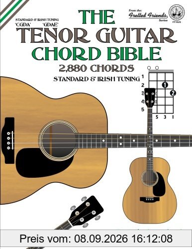 The Tenor Guitar Chord Bible: Standard and Irish Tuning 2,880 Chords (Fretted Friends)