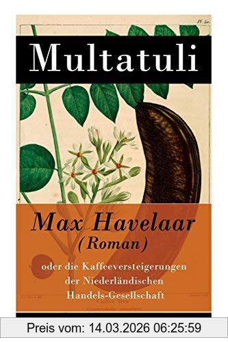 Multatuli Max Havelaar (Roman), Oder Die Kaffeeversteigerungen Der Niederländischen Handels-Gesellschaft