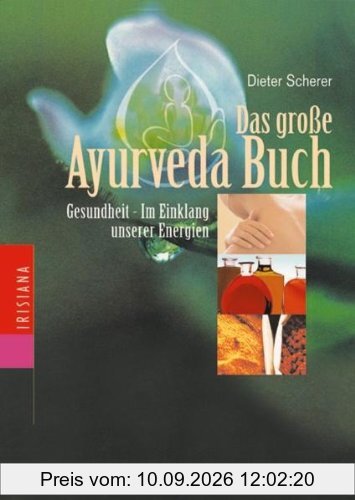 Das große Ayurveda-Buch: Gesundheit - im Einklang unserer Energien