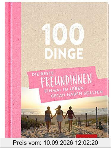 100 Dinge, die beste Freundinnen einmal im Leben getan haben sollten