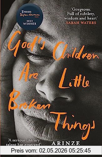 Arinze Ifeakandu God's Children Are Little Broken Things, Winner Of The 2023 Dylan Thomas Prize