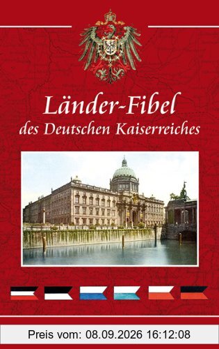 Die Länder - Fibel des Deutschen Kaiserreiches: Prächtiges Nachschlagewerk!