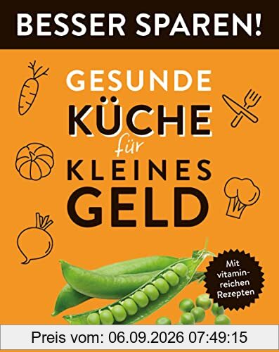 Gesunde Küche für kleines Geld • Besser Sparen!: Mit vitaminreichen Rezepten