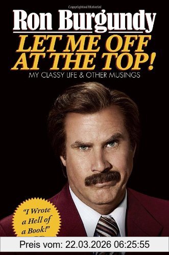 Ron Burgundy Let Me Off At The Top!, My Classy Life And Other Musings