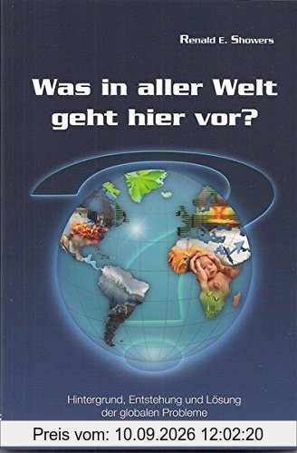 Was in aller Welt geht hier vor?: Hintergrund, Entstehung und Lösung der globalen Probleme