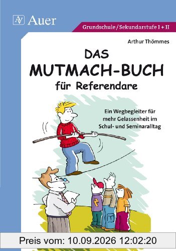 Das Mutmach-Buch für Referendare. Ein Wegbegleiter für mehr Gelassenheit im Schul- und Seminaralltag