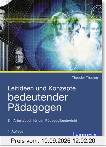 Leitideen und Konzepte bedeutender Pädagogen: Ein Arbeitsbuch für den Pädagogikunterricht
