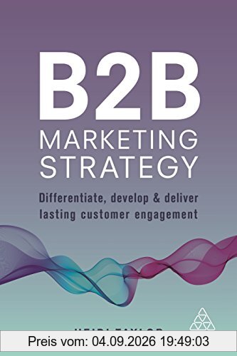 B2B Marketing Strategy: Differentiate, Develop and Deliver Lasting Customer Engagement