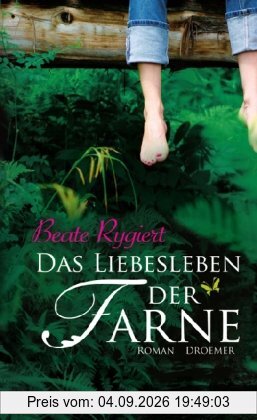 Das Liebesleben der Farne: Roman