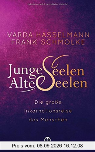 Junge Seelen - Alte Seelen: Die große Inkarnationsreise des Menschen