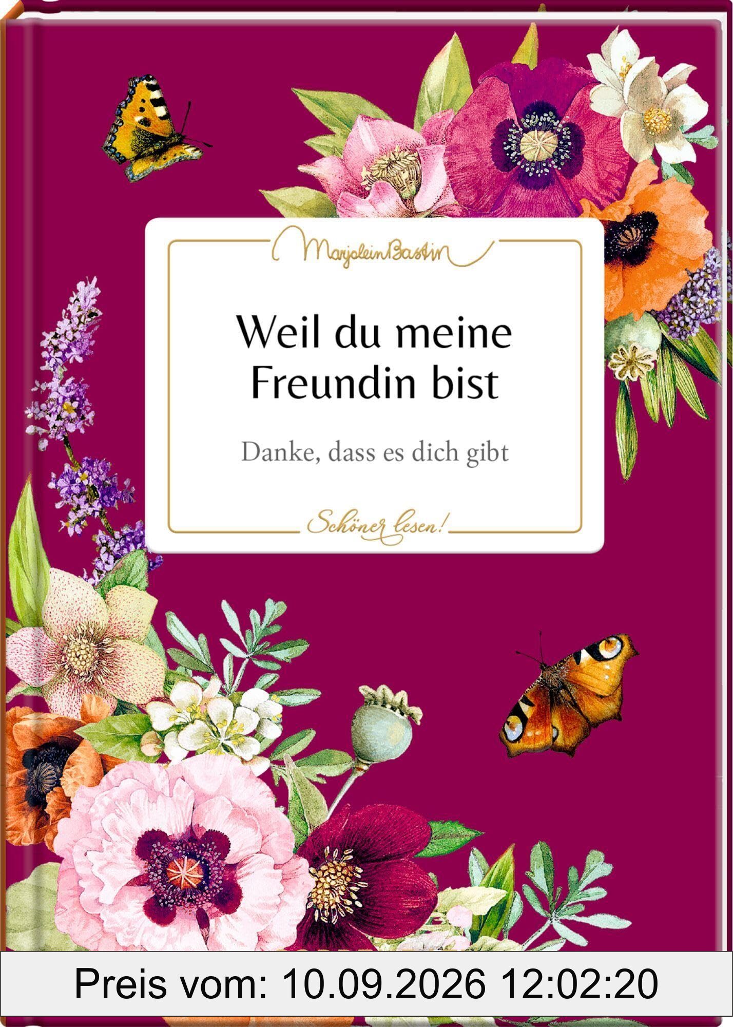 Weil du meine Freundin bist: Danke, dass es dich gibt: Ein hochwertiges Geschenk an einen besonderen Menschen, mit Goldfolie und besonderem Covermaterial (Schöner lesen!, 46, Band 46)