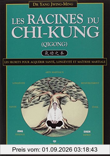 Les racines du chi-kung (qigong) : les secrets pour acquérir santé, longévité et maîtrise martiale